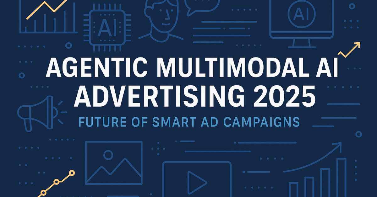 How Agentic Multimodal AI Is Redefining Advertising in 2025
