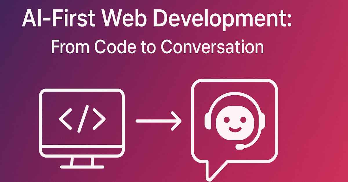 AI-First Web Development: From Code to Conversation