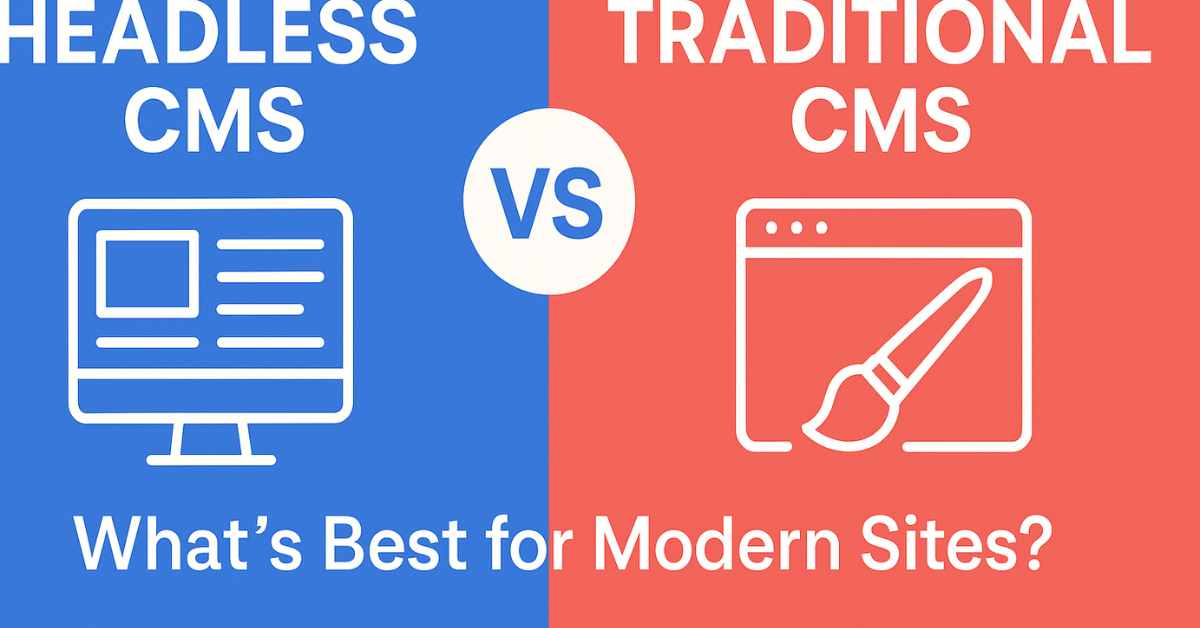 Headless CMS vs Traditional CMS: Which Is Best for Modern Websites?