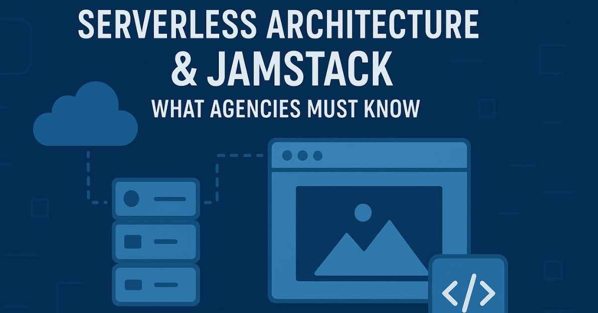 Serverless Architecture & JAMstack: What Agencies Must Know