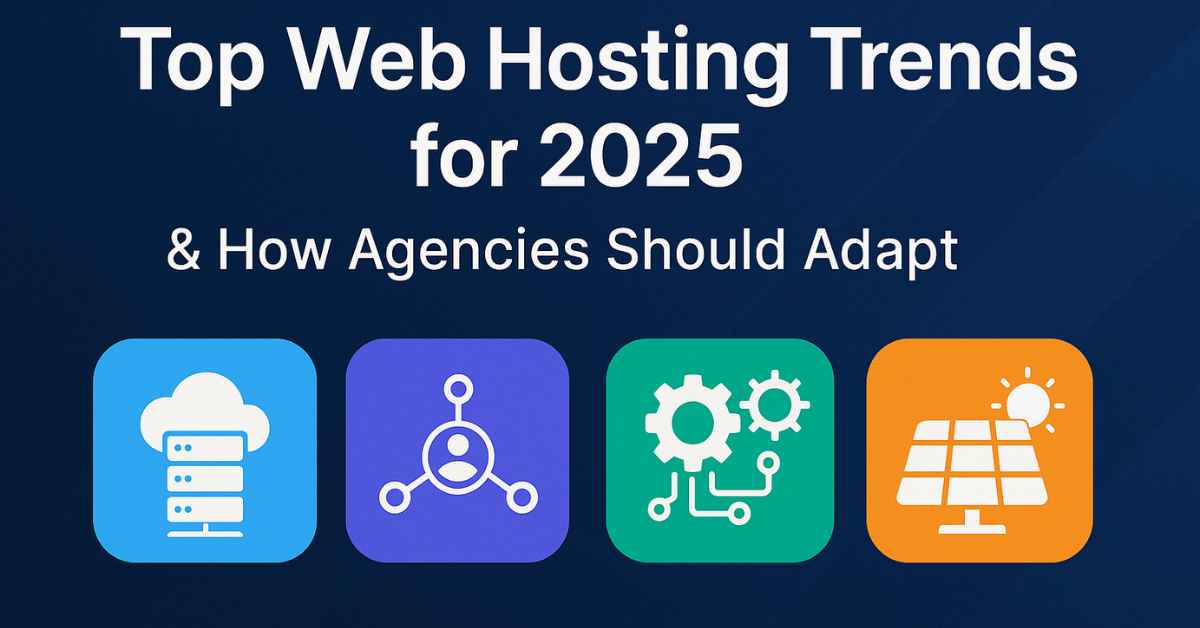 Web Hosting Trends 2025 – How Agencies Should Adapt Quickly