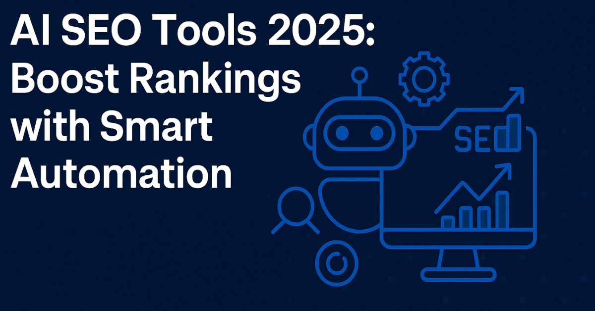 AI SEO Tools 2025: Boost Rankings with Smart Automation