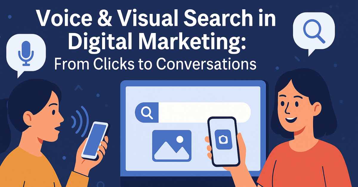 Voice & Visual Search in Digital Marketing: From Clicks to Conversations