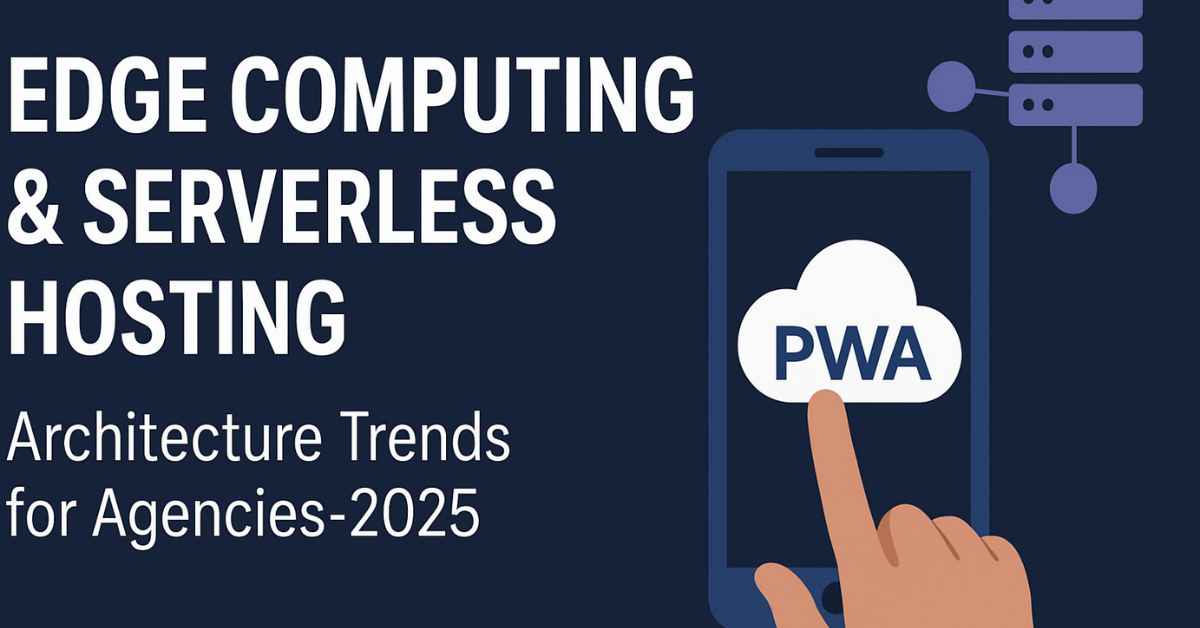 Edge Computing & Serverless Hosting: Architecture Trends for Agencies-2025