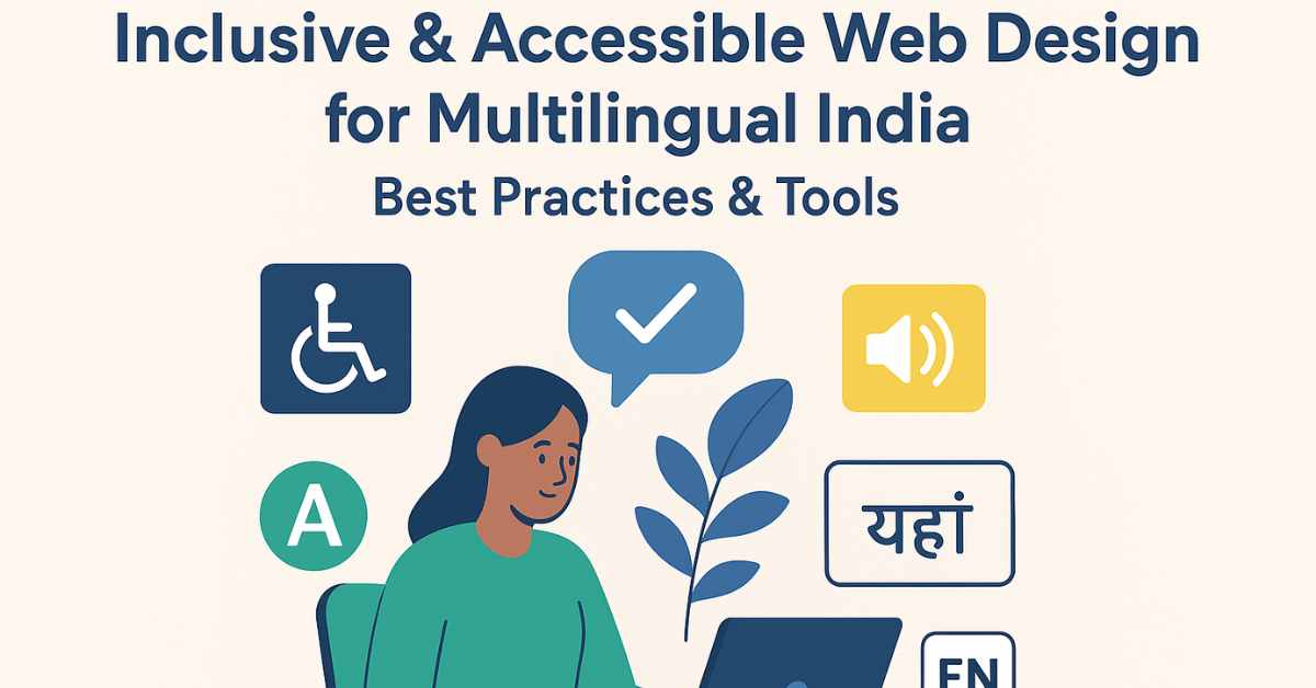 Inclusive & Accessible Web Design for Multilingual India: Best Practices & Tools